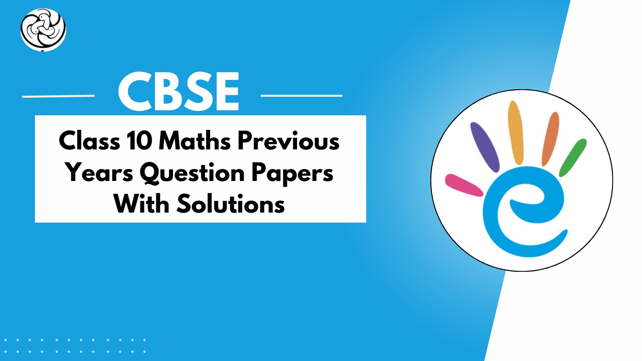 CBSE Class 10 Maths Previous Year Question Papers with Solutions